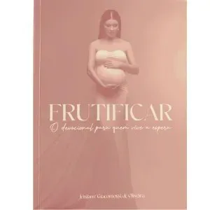 FRUTIFICAR Devocional para quem vive a espera