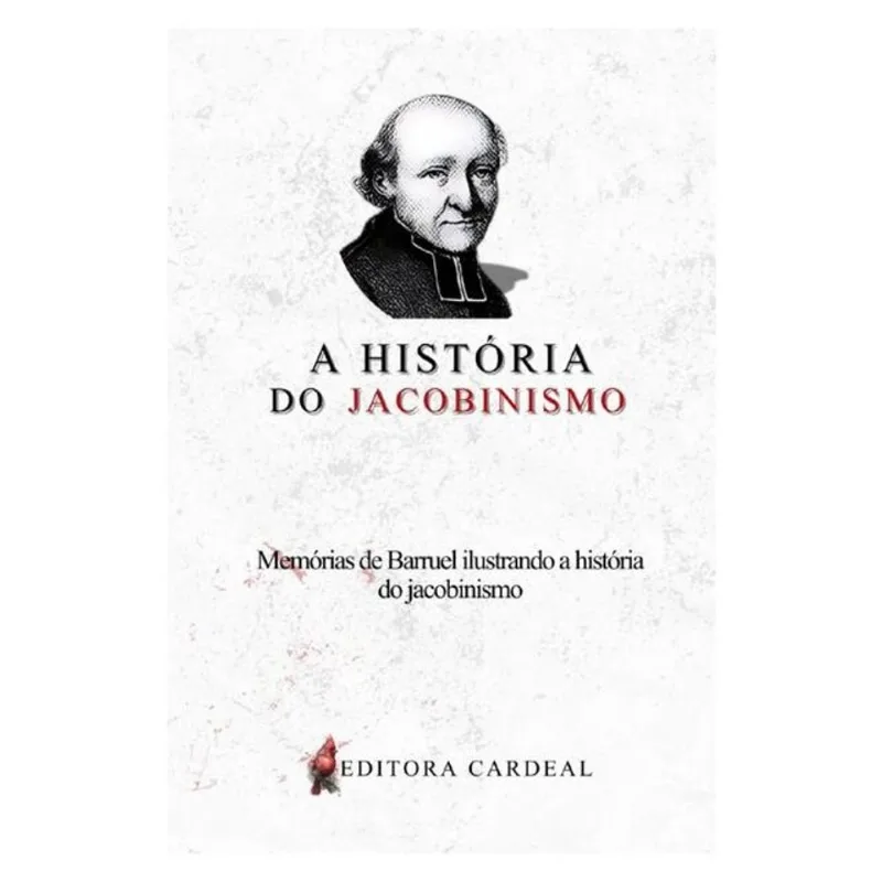 A HISTÓRIA DO JACOBINISMO: MEMÓRIAS DE BARRUEL ILUSTRANDO A HISTÓRIA DO JACOBINISMO