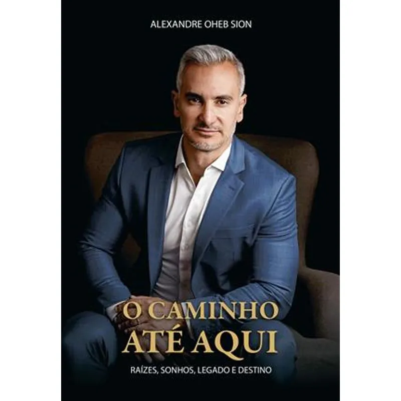 O Caminho Até Aqui - Raízes, Sonhos Legado e Destino