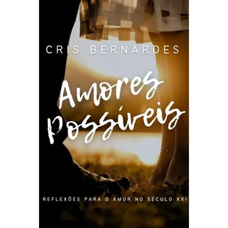 Amores Possíveis - Reflexões para o Amor no Século Xxi