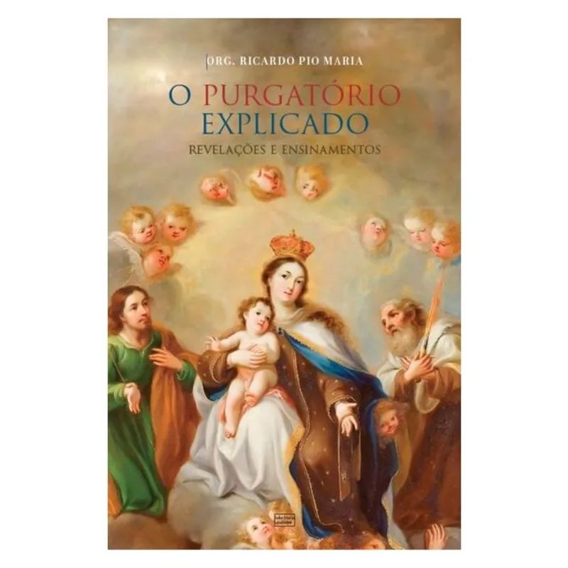 O PURGATÓRIO EXPLICADO: REVELAÇÕES E ENSINAMENTOS