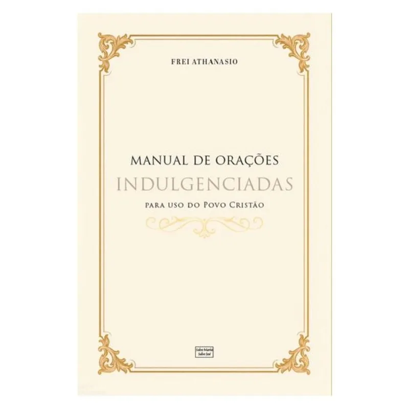 MANUAL DE ORAÇÕES INDULGENCIADAS PARA USO DO POVO CRISTÃO
