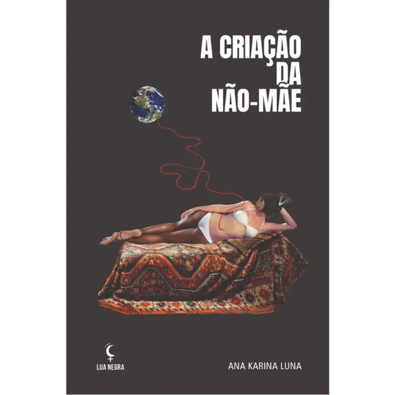A CRIAÇÃO DA NÃO-MÃE