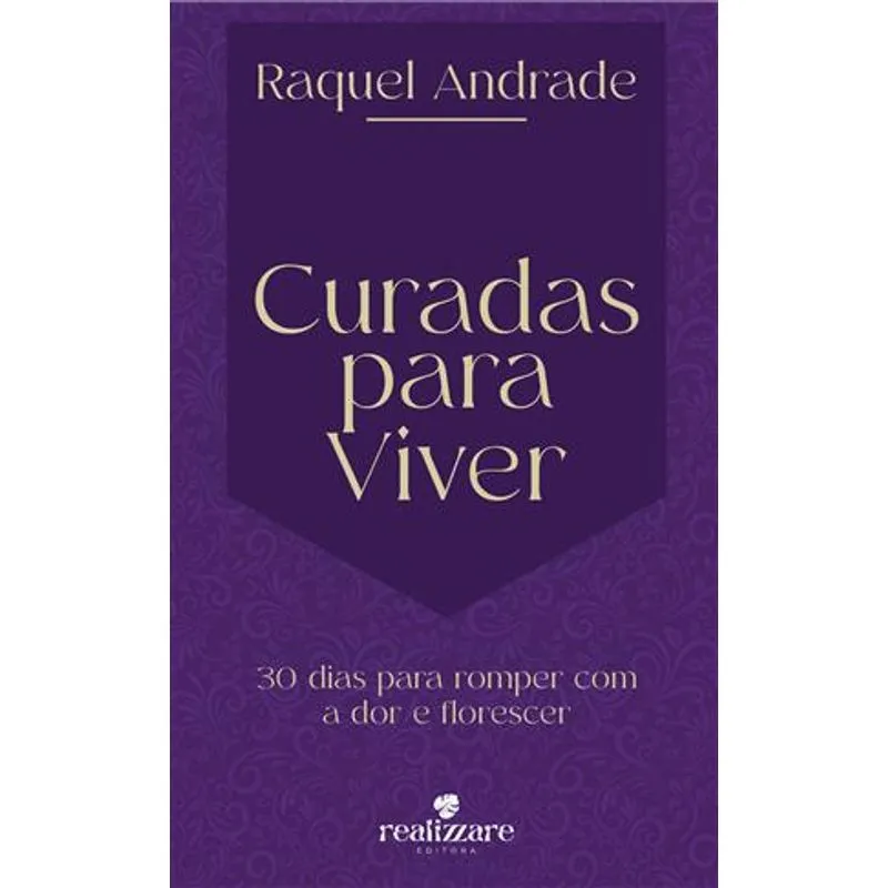 Curadas para Curar - 30 Dias para Romper com a Dor e Florescer