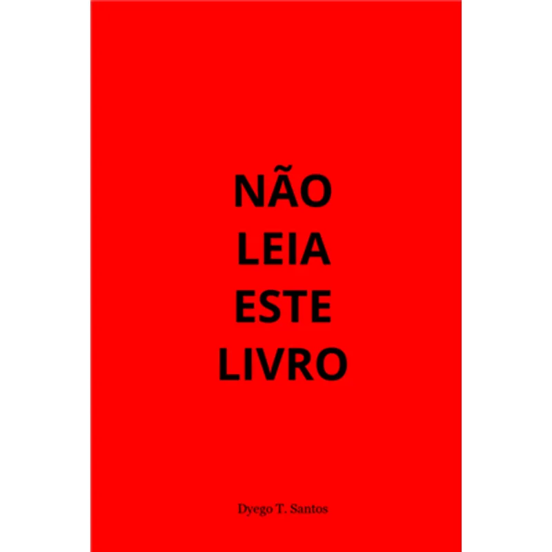Não Leia Este Livro - Um Livro de Autoajuda para Quem Cansou de Fórmulas Prontas