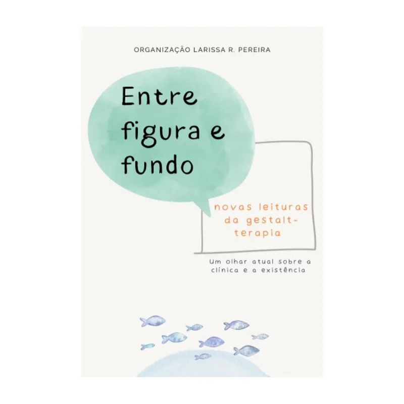ENTRE FIGURA E FUNDO - NOVAS LEITURAS DA GESTALT-TERAPIA