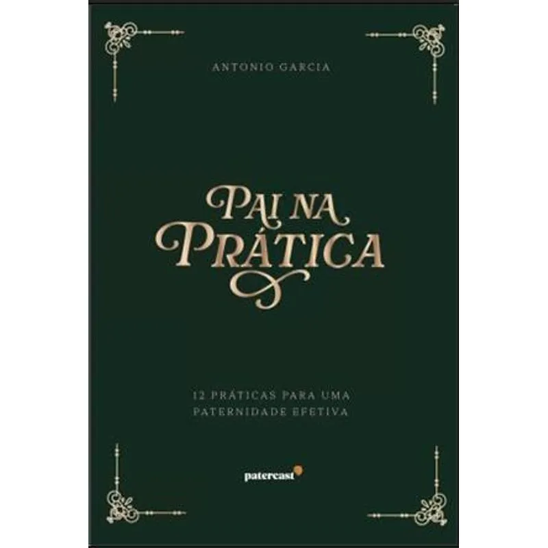 Pai na Prática - 12 Práticas para Uma Paternidade Efetiva