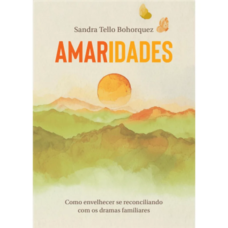 Amaridades - Como Envelhecer Se Reconciliando com os Dramas Familiares