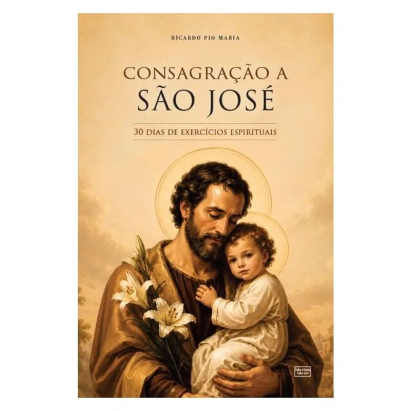 CONSAGRAÇÃO A SÃO JOSÉ: 30 DIAS DE EXERCÍCIOS ESPIRITUAIS