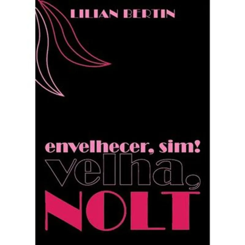 Envelhecer, Sim! Velha, Nolt! Uma Jornada para a Mulher Madura Viver a Sua Melhor Fase com Liberdade Envelhecer, Sim! Velha, Nolt! Uma Jornada para a Mulher Madura Viver a Sua Melhor Fase com Liberdade e Realizar Novos Sonhos