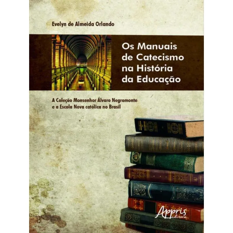 OS MANUAIS DE CATECISMO NA HISTÓRIA DA EDUCAÇÃO