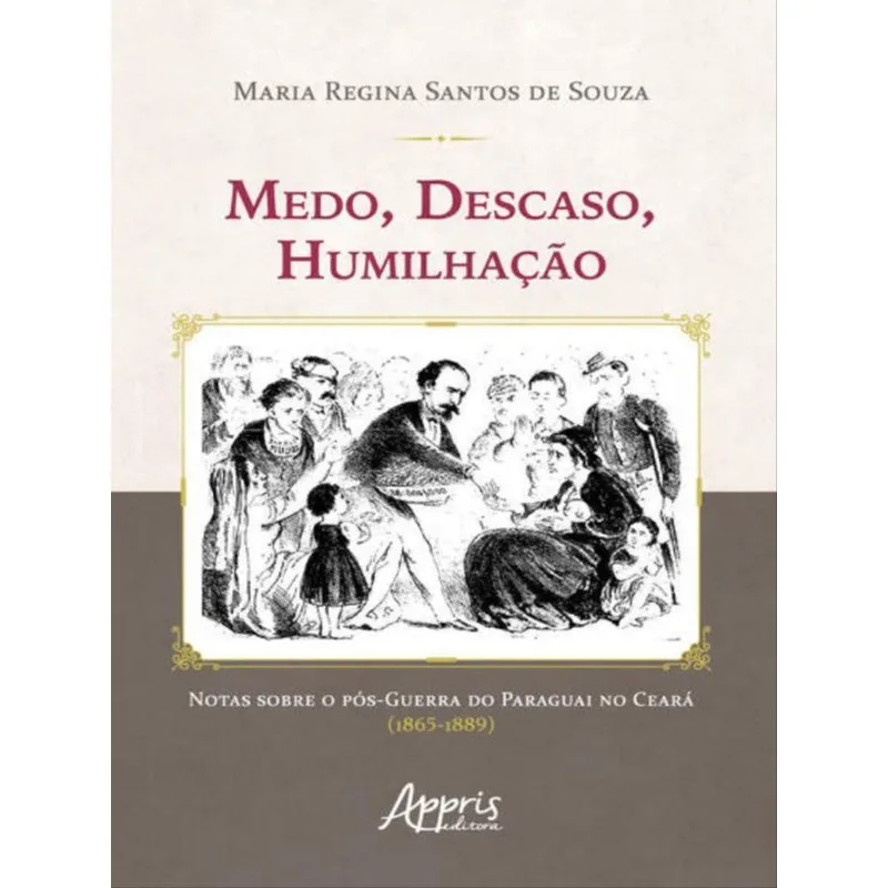 MEDO, DESCASO, HUMILHAÇÃO: NOTAS SOBRE O PÓS-GUERRA DO PARAGUAI NO CEARÁ (1865-1889)