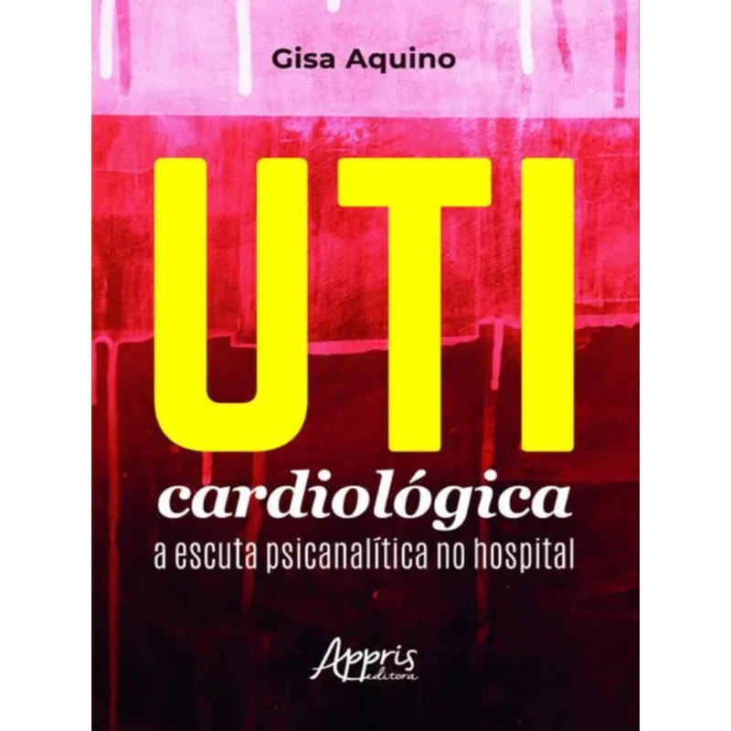 UTI CARDIOLÓGICA: A ESCUTA PSICANALÍTICA NO HOSPITAL