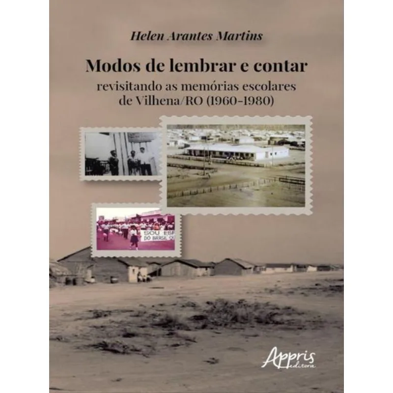 MODOS DE LEMBRAR E CONTAR: REVISITANDO AS MEMÓRIAS ESCOLARES DE VILHENA/RO (1960-1980)