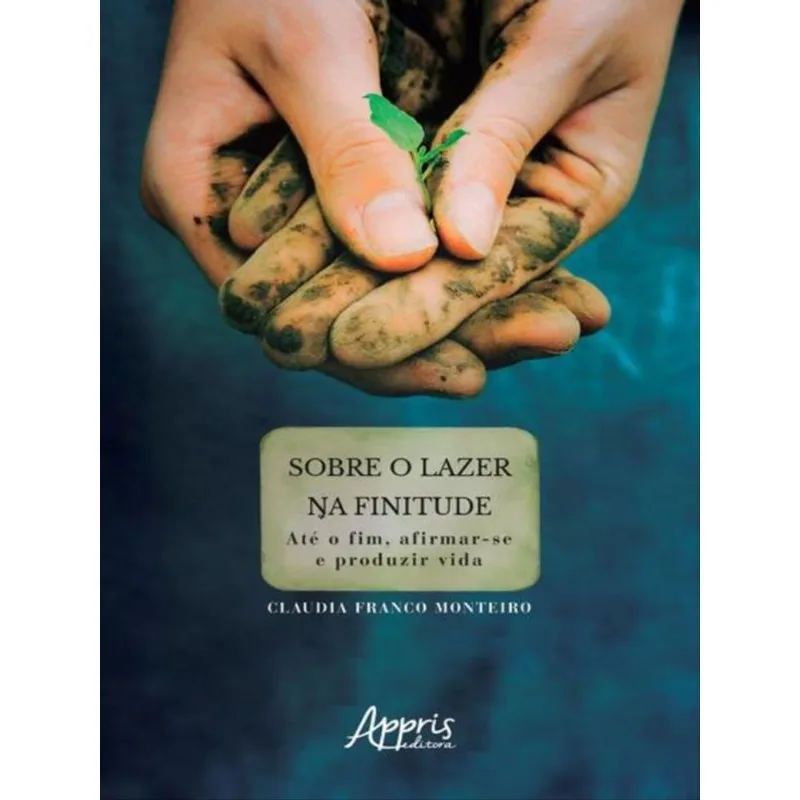 SOBRE O LAZER NA FINITUDE: ATÉ O FIM, AFIRMAR-SE E PRODUZIR VIDA