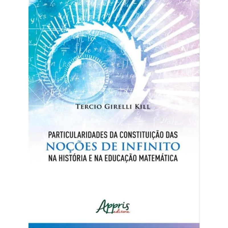 PARTICULARIDADES DA CONSTITUIÇÃO DAS NOÇÕES DE INFINITO NA HISTÓRIA E NA EDUCAÇÃO MATEMÁTICA