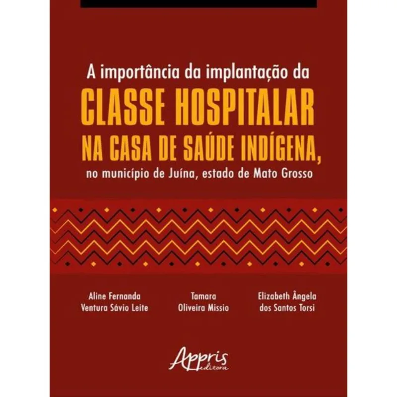 A IMPORTÂNCIA DA IMPLANTAÇÃO DA CLASSE HOSPITALAR NA CASA DE SAÚDE INDÍGENA, NO MUNICÍPIO DE JUÍNA,
