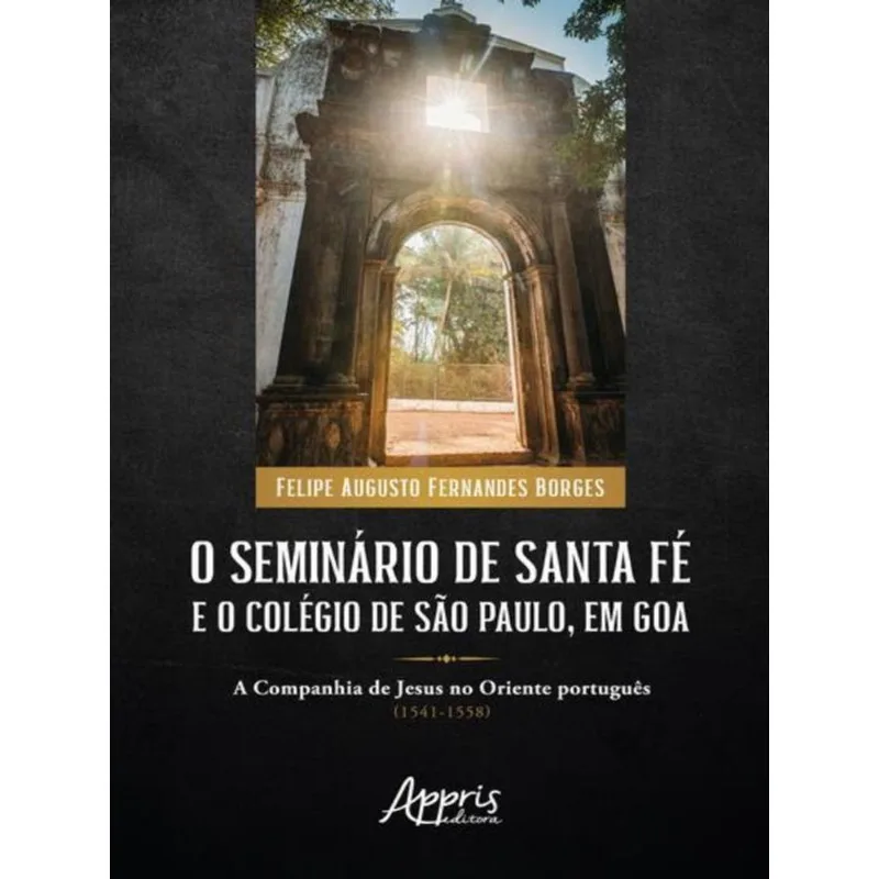 O Seminário De Santa Fé E O Colégio De São Paulo, Em Goa