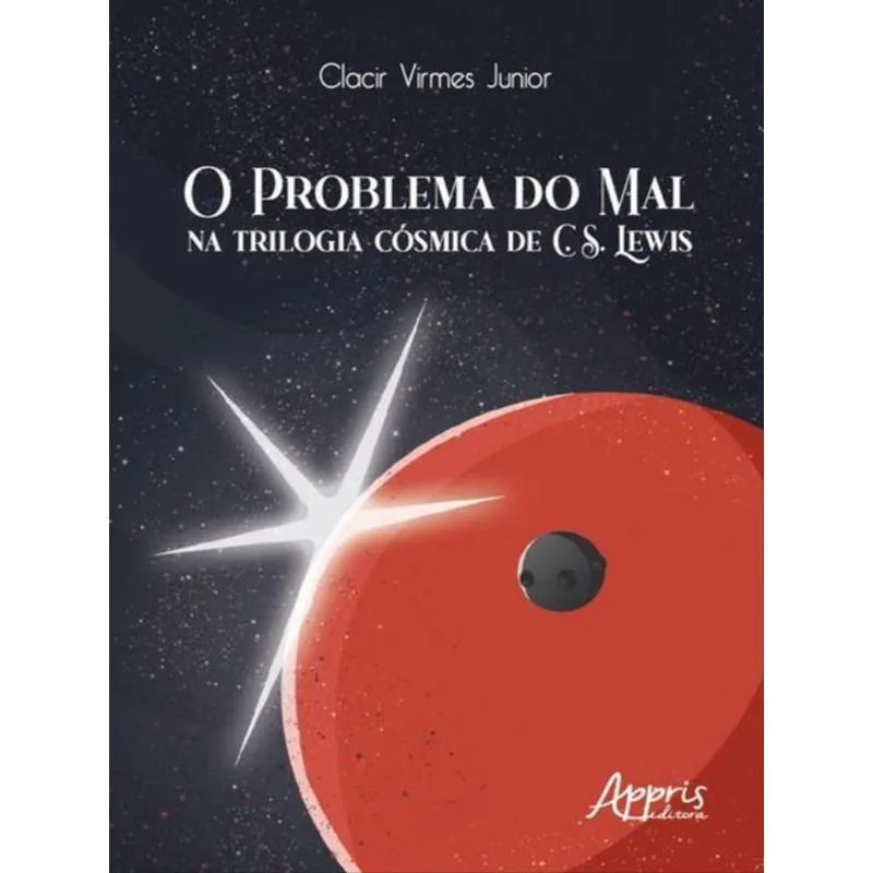 O PROBLEMA DO MAL NA TRILOGIA CÓSMICA DE C. S. LEWIS