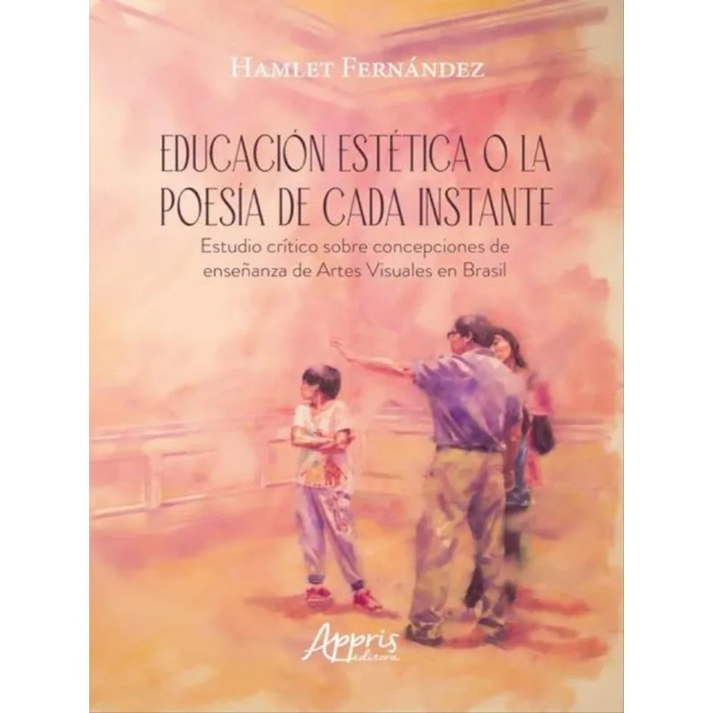 EDUCACIÓN ESTÉTICA O LA POESÍA DE CADA INSTANTE