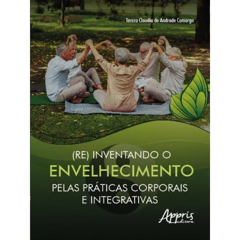 (RE) INVENTANDO O ENVELHECIMENTO PELAS PRÁTICAS CORPORAIS E INTEGRATIVAS