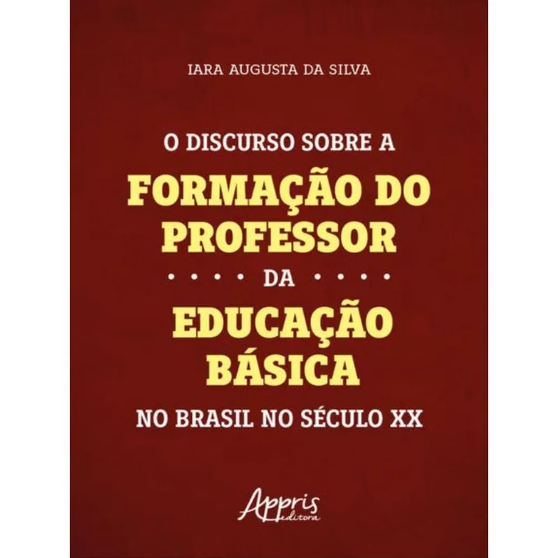 O DISCURSO SOBRE A FORMAÇÃO DO PROFESSOR DA EDUCAÇÃO BÁSICA NO BRASIL NO SÉCULO XX
