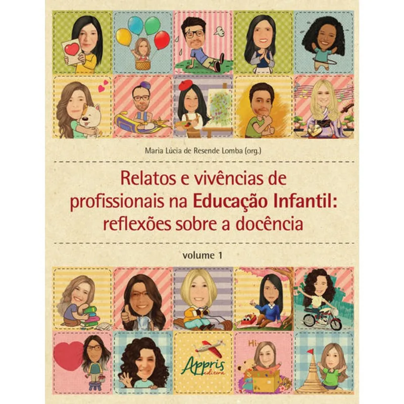 RELATOS E VIVÊNCIAS DE PROFISSIONAIS NA EDUCAÇÃO INFANTIL: REFLEXÕES SOBRE A DOCÊNCIA - VOL. 1
