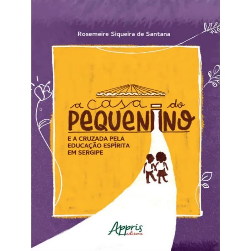 A CASA DO PEQUENINO E A CRUZADA PELA EDUCAÇÃO ESPÍRITA EM SERGIPE (1947-1992)