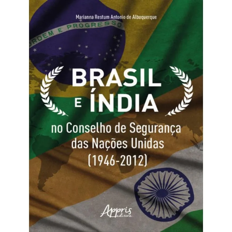 BRASIL E ÍNDIA NO CONSELHO DE SEGURANÇA DAS NAÇÕES UNIDAS (1946-2012)