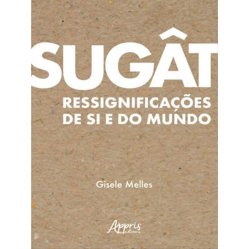 SUGÂT - RESSIGNIFICAÇÕES DE SI E DO MUNDO