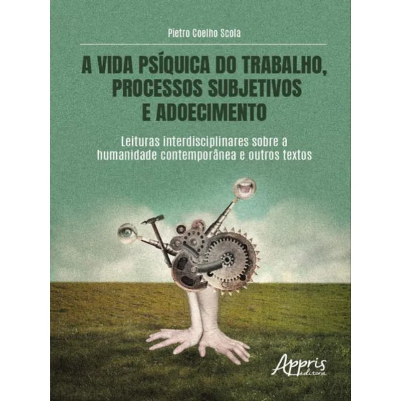 A VIDA PSÍQUICA DO TRABALHO, PROCESSOS SUBJETIVOS E ADOECIMENTO