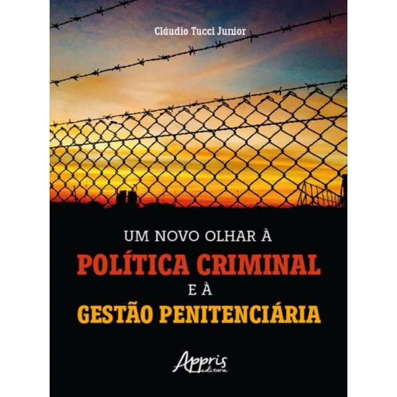 UM NOVO OLHAR À POLÍTICA CRIMINAL E À GESTÃO PENITENCIÁRIA