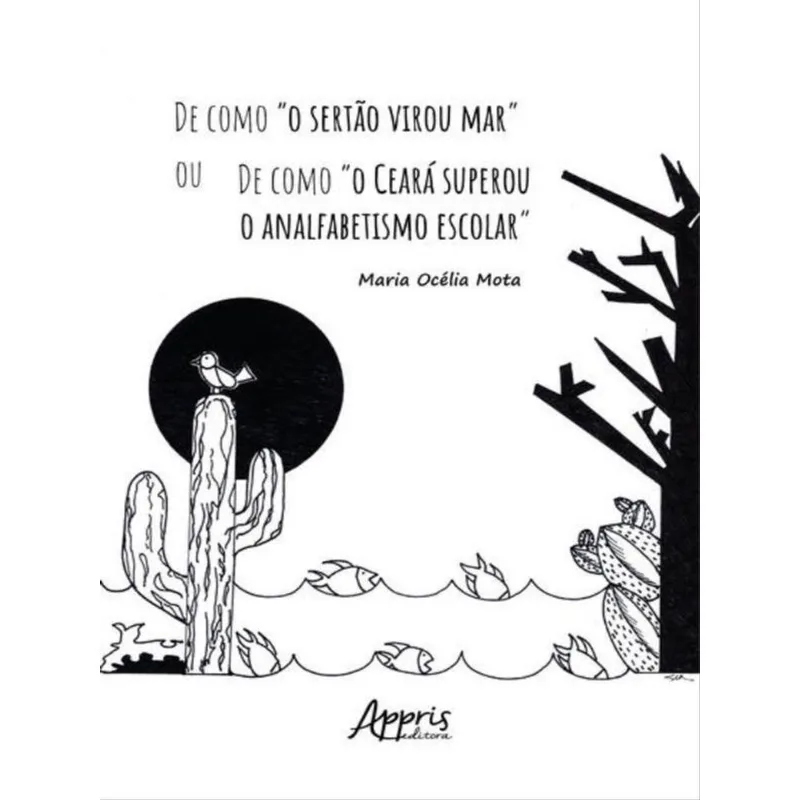 DE COMO “O SERTÃO VIROU MAR” OU DE COMO “O CEARÁ SUPEROU O ANALFABETISMO ESCOLAR”