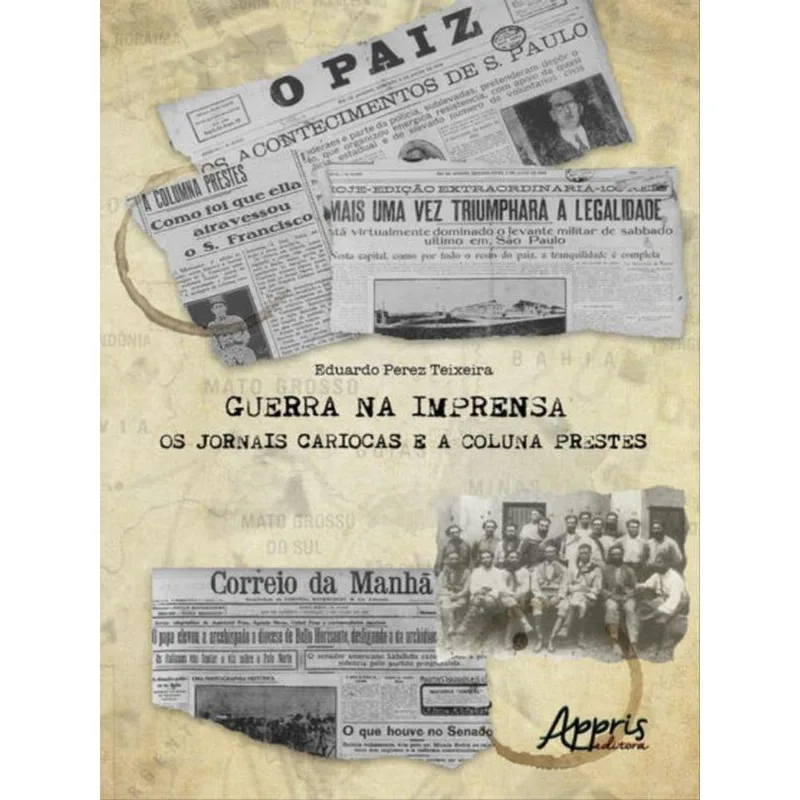 GUERRA NA IMPRENSA - OS JORNAIS CARIOCAS E A COLUNA PRESTES