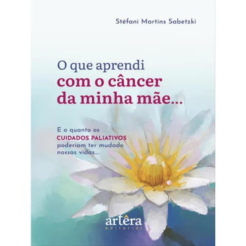 O QUE APRENDI COM O CÂNCER DA MINHA MÃE...