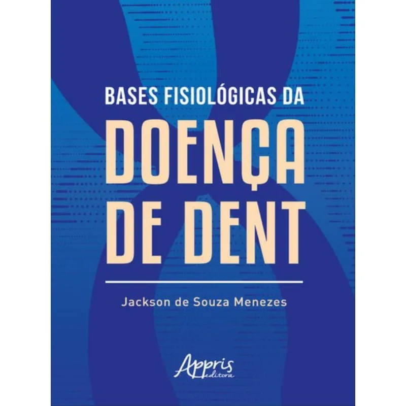 BASES FISIOLÓGICAS DA DOENÇA DE DENT