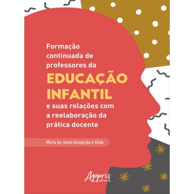FORMAÇÃO CONTINUADA DE PROFESSORES DA EDUCAÇÃO INFANTIL E SUAS RELAÇÕES COM A REELABORAÇÃO DA PRÁTIC