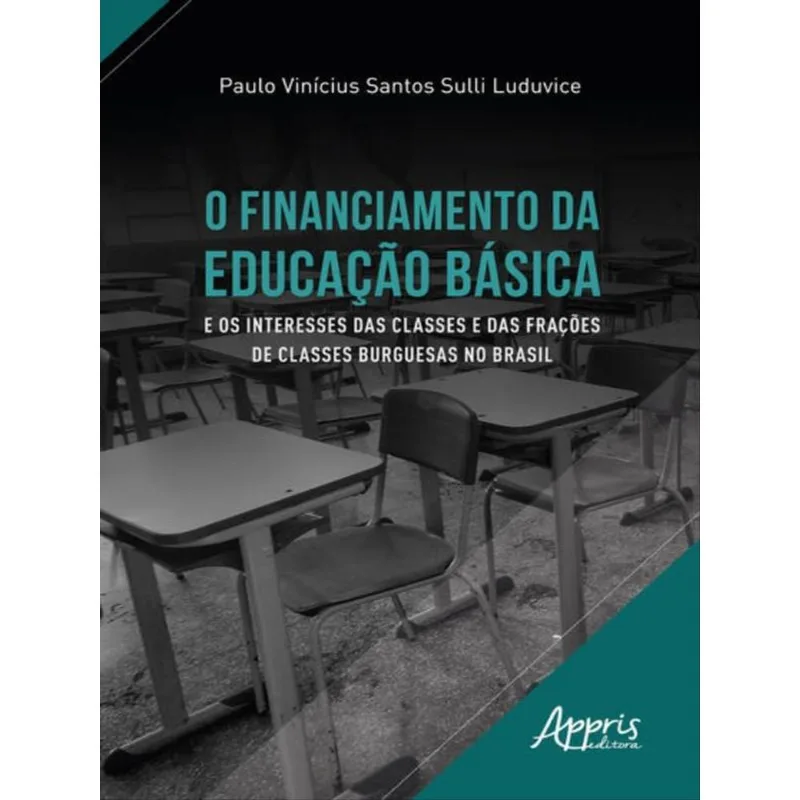 O FINANCIAMENTO DA EDUCAÇÃO BÁSICA E OS INTERESSES DAS CLASSES E DAS FRAÇÕES DE CLASSES BURGUESAS NO