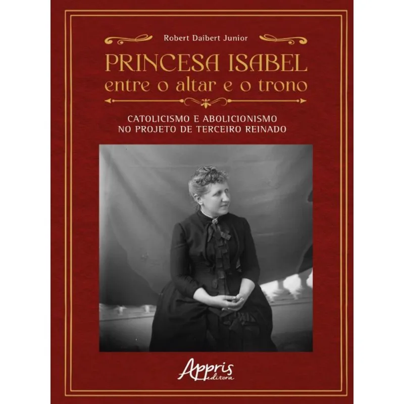 PRINCESA ISABEL ENTRE O ALTAR E O TRONO