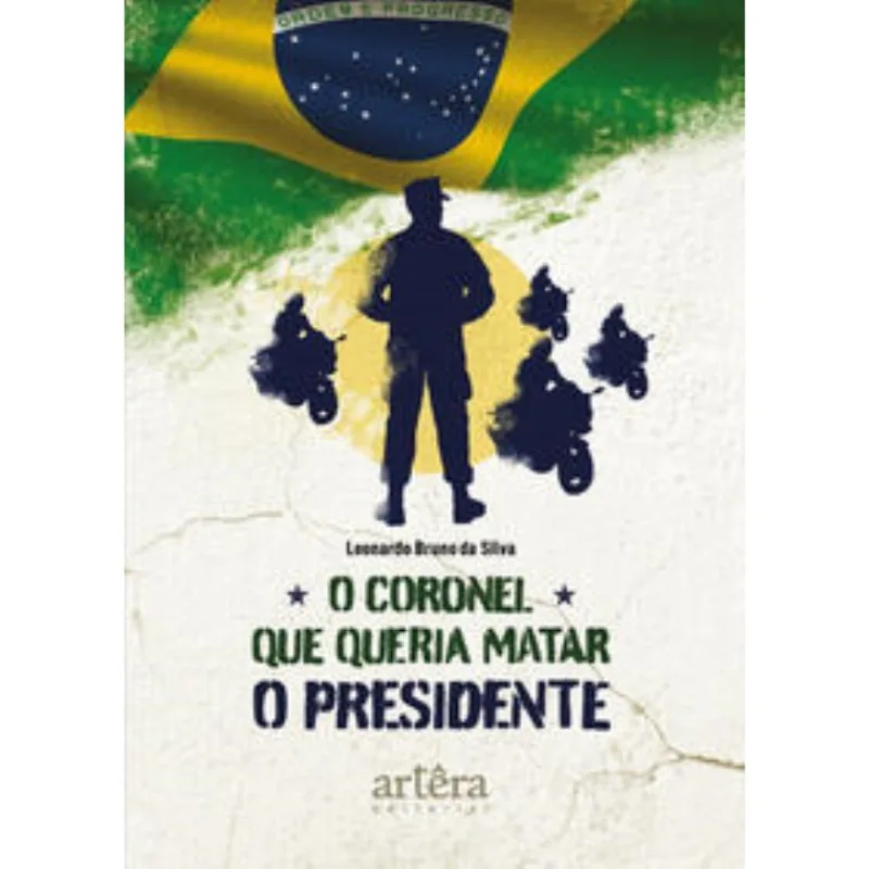 O Coronel Que Queria Matar O Presidente