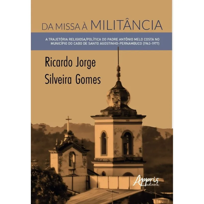 Da Missa À Militância - A Trajetória Religiosa/política Do Padre Antônio Melo Costa No Município Do