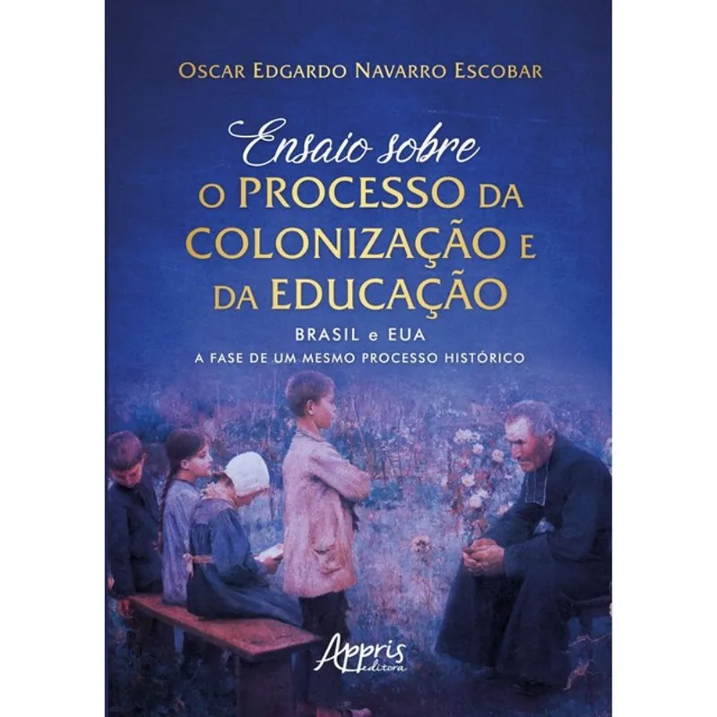 ENSAIO SOBRE O PROCESSO DA COLONIZAÇÃO E DA EDUCAÇÃO: BRASIL E EUA: A FASE DE UM MESMO PROCESSO HIST