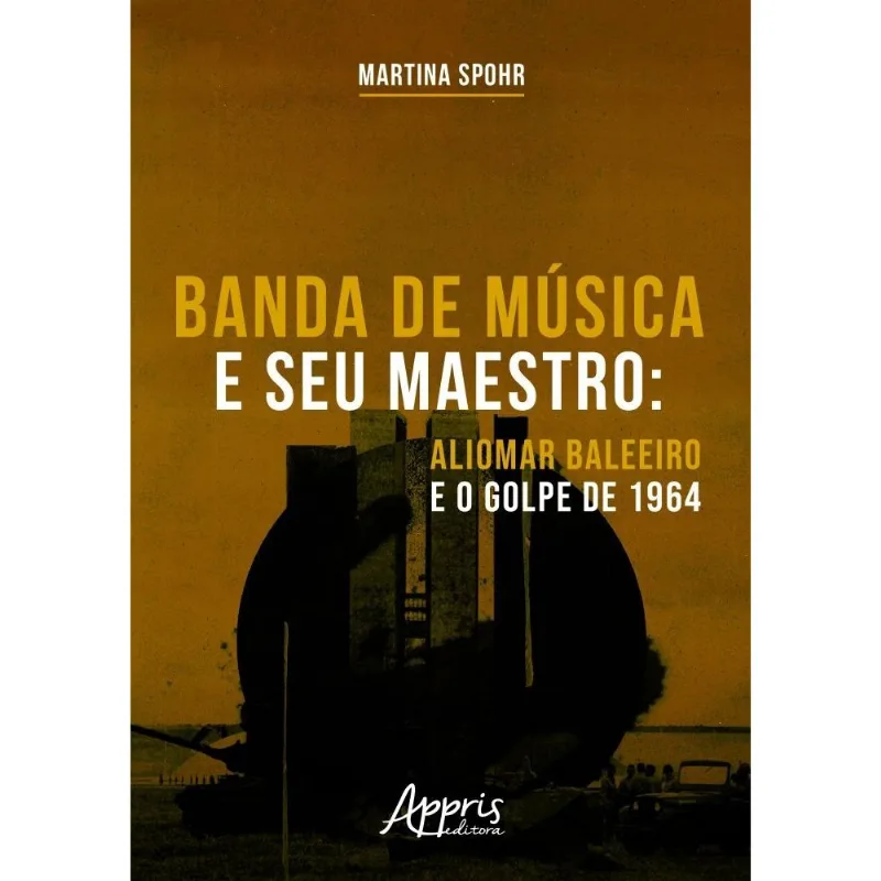 Banda De Música E Seu Maestro - Aliomar Baleeiro E O Golpe De 1964