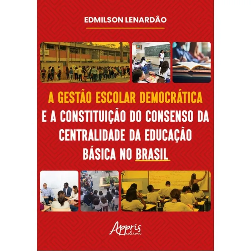 A GESTÃO ESCOLAR DEMOCRÁTICA E A CONSTITUIÇÃO DO CONSENSO DA CENTRALIDADE DA EDUCAÇÃO BÁSICA NO BRAS
