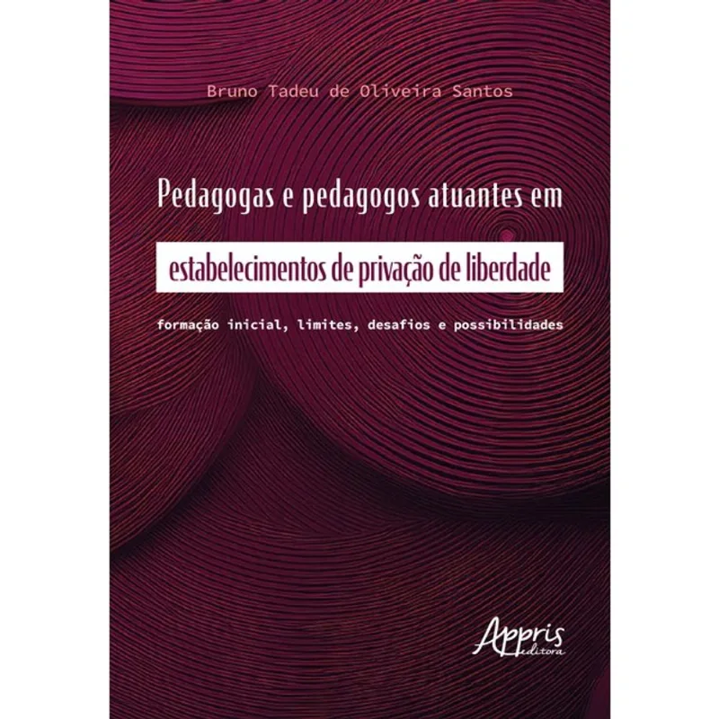 PEDAGOGAS E PEDAGOGOS ATUANTES EM ESTABELECIMENTOS DE PRIVAÇÃO DE LIBERDADE: FORMAÇÃO INICIAL, LIMIT