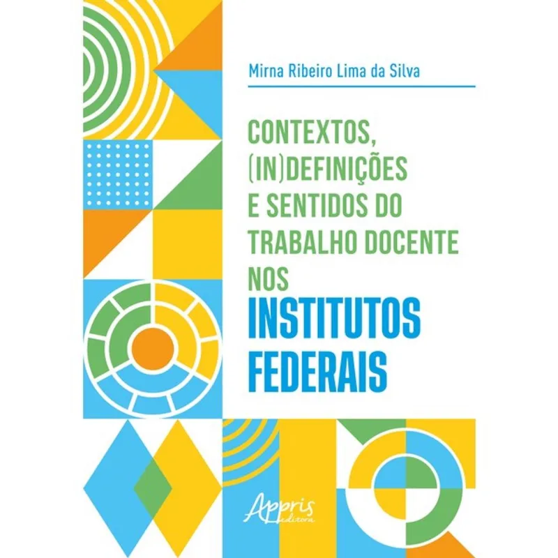 CONTEXTOS, (IN)DEFINIÇÕES E SENTIDOS DO TRABALHO DOCENTE NOS INSTITUTOS FEDERAIS