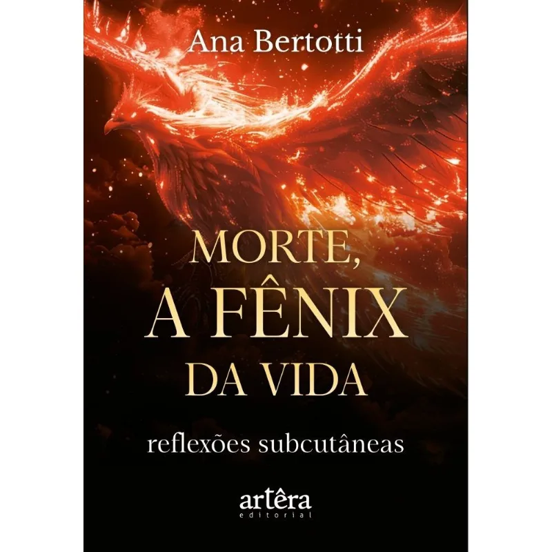 Morte, A Fênix Da Vida - Reflexões Subcutâneas