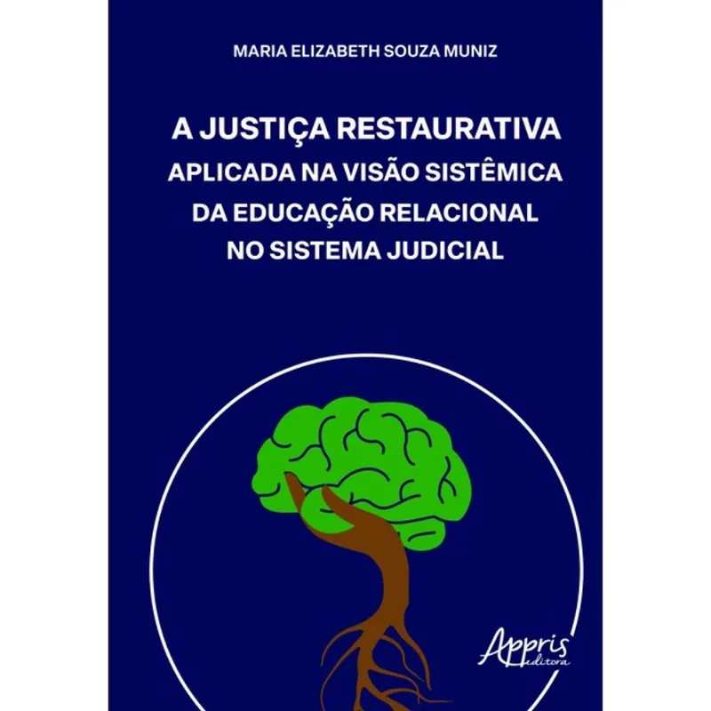 A JUSTIÇA RESTAURATIVA APLICADA NA VISAO SISTÊMICA DA EDUCAÇÃO RELACIONAL NO SISTEMA JUDICIAL