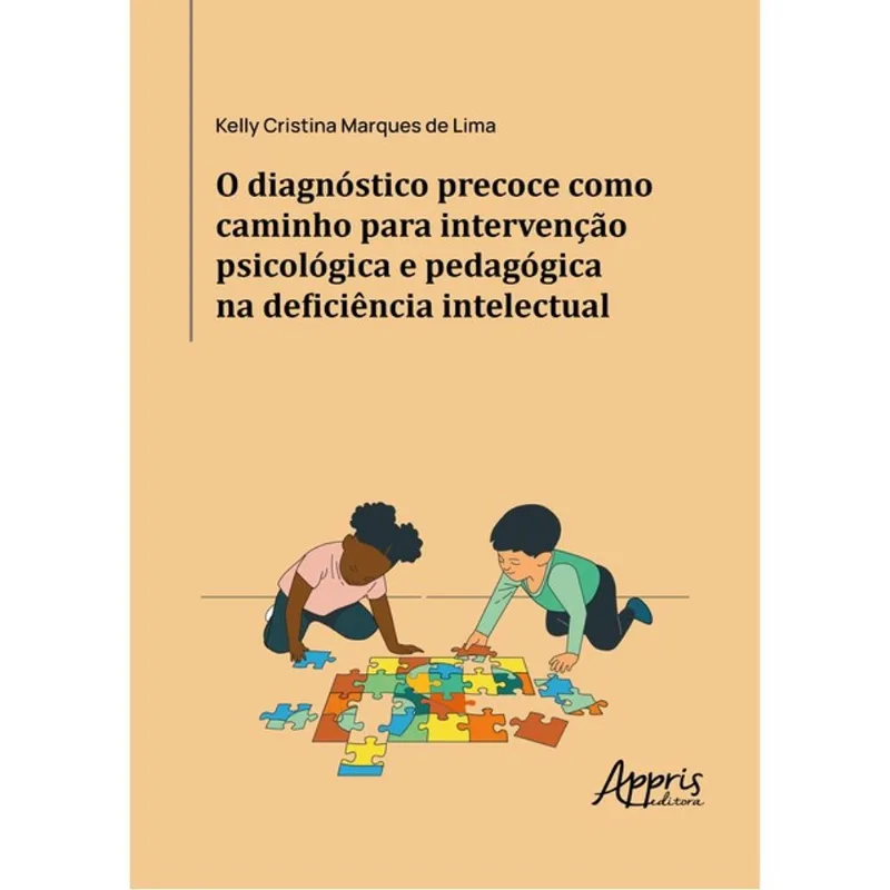 O DIAGNÓSTICO PRECOCE COMO CAMINHO PARA INTERVENÇÃO PSICOLÓGICA E PEDAGÓGICA NA DEFICIÊNCIA INTELECT