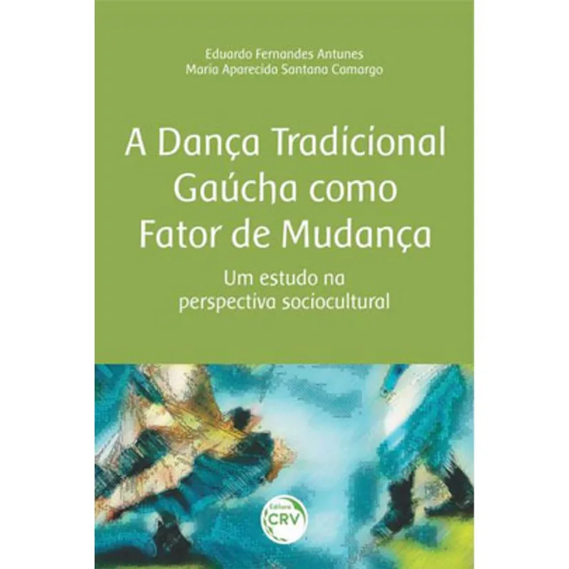 A DANÇA TRADICIONAL GAÚCHA COMO FATOR DE MUDANÇA